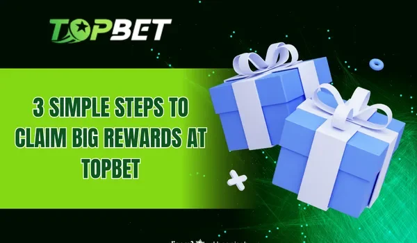 3 Simple Steps to Claim Big Rewards at TOPBET
