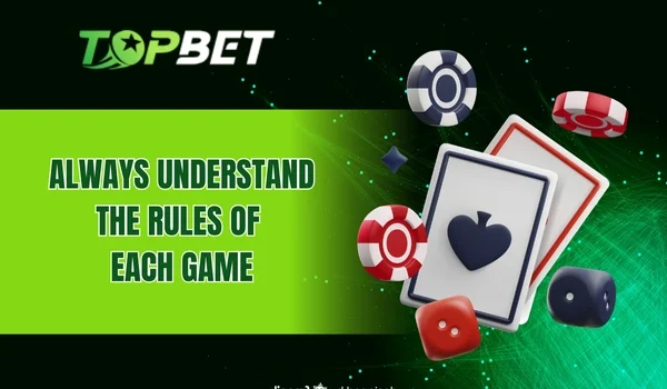 Always understand the rules of each game before playing