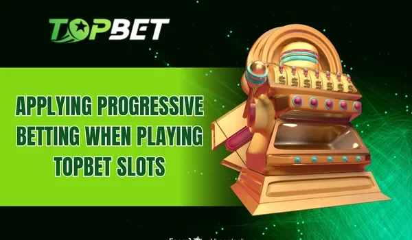 Applying progressive betting when playing TOPBET slots
