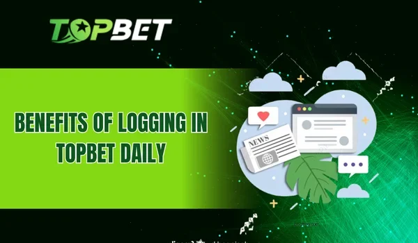 Benefits of logging in TOPBET daily