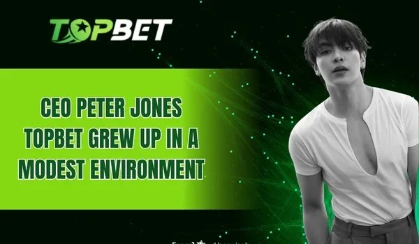 CEO Peter Jones Topbet grew up in a modest environment