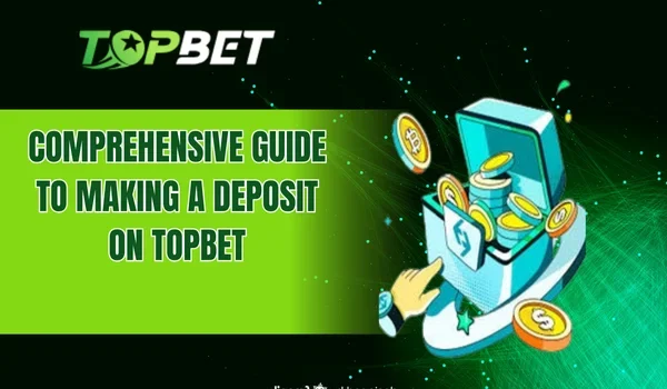Comprehensive guide to making a deposit on TOPBET
