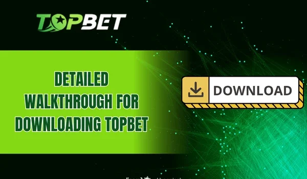Detailed Walkthrough for Downloading Topbet