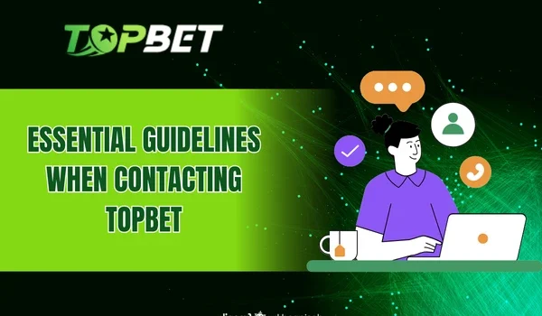 Essential Guidelines When Contacting TOPBET