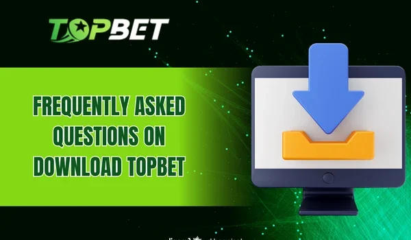 Frequently Asked Questions on Download Topbet