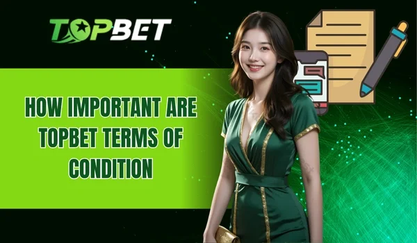 How important are TOPBET terms of condition?
