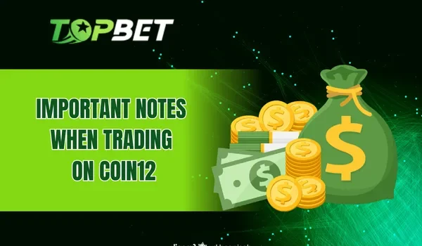 Important Notes When Trading on Coin12