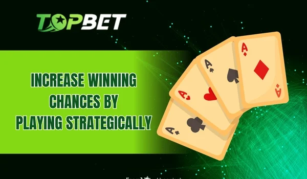 Increase winning chances by playing strategically
