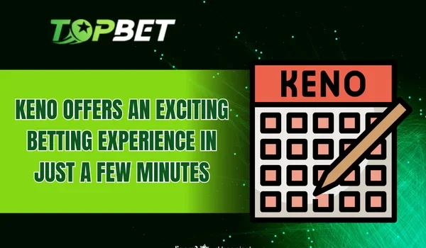 Keno offers an exciting betting experience in just a few minutes