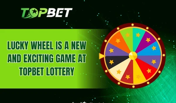 Lucky Wheel is a new and exciting game at TOPBET Lottery