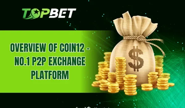 Overview of Coin12 – No.1 P2P Exchange Platform