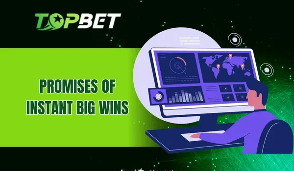 Promises of instant big wins