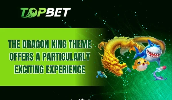 The Dragon King theme offers a particularly exciting experience