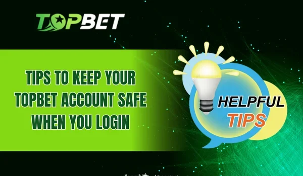 Tips to keep your TOPBET account safe when you login