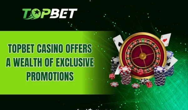 Topbet Casino offers a wealth of exclusive promotions