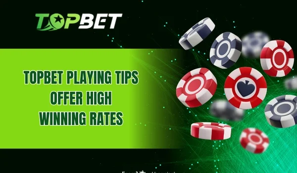 Topbet playing tips offer high winning rates