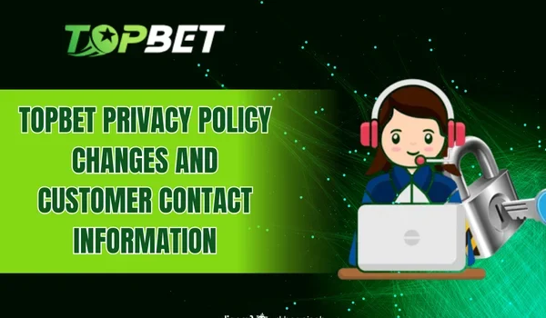 TOPBET privacy policy changes and customer contact information