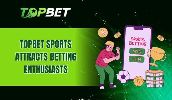 TOPBET Sports attracting betting enthusiasts from around the globe
