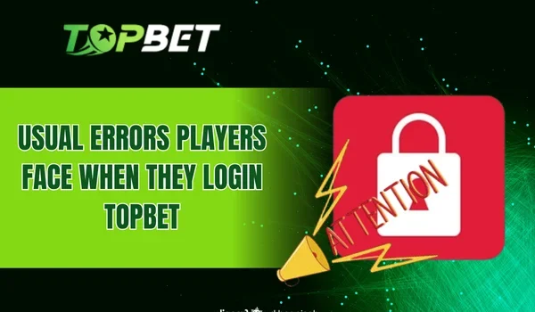 Usual errors players face when they login TOPBET